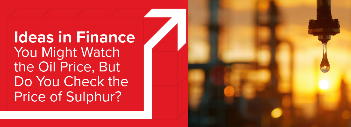 You Might Watch the Oil Price, But Do You Check the Price of Sulphur?